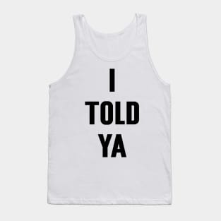 I Told Ya v3 Tank Top